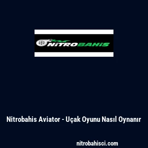 Nitrobahis Aviator - U&ccedil;ak Oyunu Nasıl Oynanır