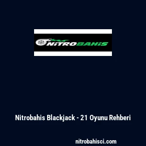 Nitrobahis Blackjack - 21 Oyunu Rehberi