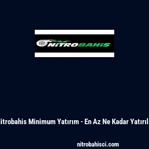 Nitrobahis Minimum Yatırım - En Az Ne Kadar Yatırılır