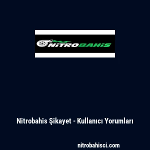 Nitrobahis Şikayet - Kullanıcı Yorumları