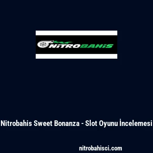 Nitrobahis Sweet Bonanza - Slot Oyunu İncelemesi