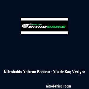 Nitrobahis Yatırım Bonusu - Y&uuml;zde Ka&ccedil; Veriyor